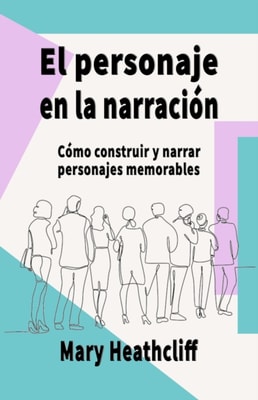 El Personaje en la Narracion. Como construir y narrar personajes memorables