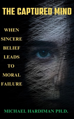 Captured Mind: When Sincere Belief Leads to Moral Failure