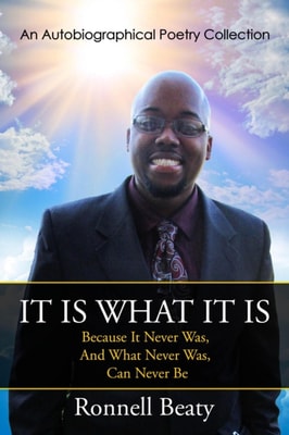 It Is What It Is: Because It Never Was, And What Never Was, Can Never Be - (An Autobiographical Poetry Collection)
