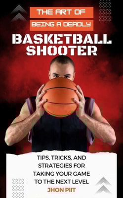 Art of Being a Deadly Basketball Shooter