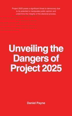 Unveiling the Dangers of Project 2025