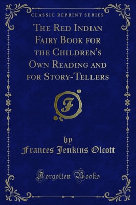 Red Indian Fairy Book for the Children's Own Reading and for Story-Tellers