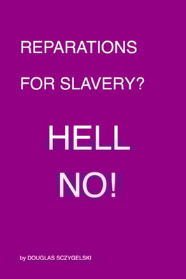 Reparations for Slavery: Hell No!