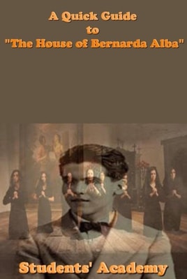 Quick Guide to &quote;The House of Bernarda Alba&quote;