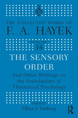 Sensory Order and Other Writings on the Foundations of Theoretical Psychology