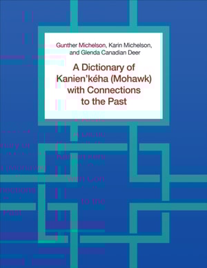 Dictionary of Kanien'keha (Mohawk) with Connections to the Past