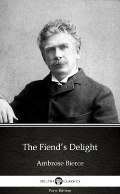Fiend's Delight by Ambrose Bierce (Illustrated)