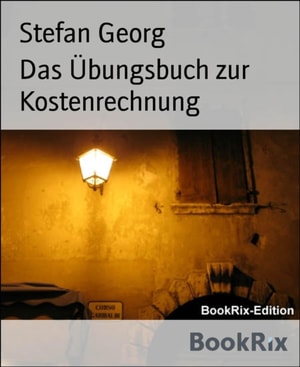 Das Übungsbuch zur Kostenrechnung