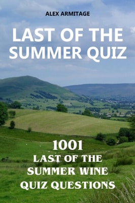 Last of the Summer Quiz - 1001 Last of the Summer Wine Quiz Questions