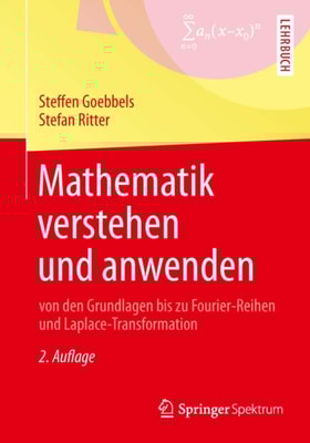 Mathematik verstehen und anwenden – von den Grundlagen bis zu Fourier-Reihen und Laplace-Transformation