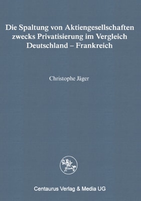 Die Spaltung von Aktiengesellschaften zwecks Privatisierung im Vergleich Deutschland - Frankreich