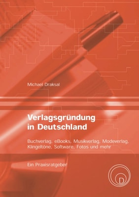 Verlagsgründung in Deutschland – Buchverlag, eBooks, Musikverlag, Modeverlag, Klingeltöne, Software, Fotos und mehr