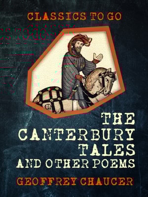 Canterbury Tales, and Other Poems