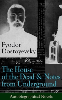 House of the Dead & Notes from Underground: Autobiographical Novels of Fyodor Dostoyevsky