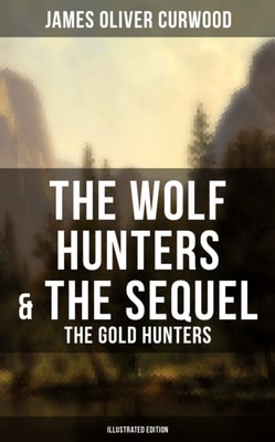 Wolf Hunters & The Sequel - The Gold Hunters (Illustrated Edition)