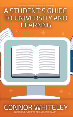 Student's Guide To University And Learning: A University Guide For Psychology Students
