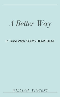 Better Way: In Tune With God's Heartbeat