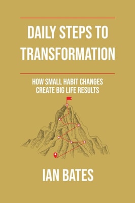 Daily Steps to Transformation: How Small Habit Changes Create Big Life Results