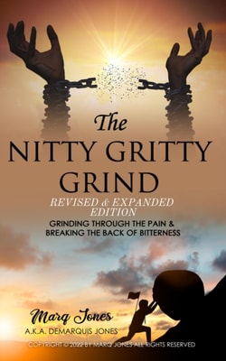 Nitty Gritty Grind Revised & Expanded Edition: Grinding Through The Pain & Breaking the Back of Bitterness