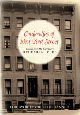 Cinderella's of West 53rd Street: Stories from the Legendary Rehearsal Club