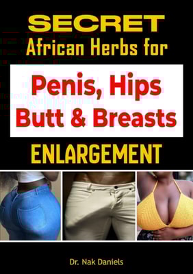 Secret African Herbs For Penis, Hips, Butt, & Breasts Enlargement