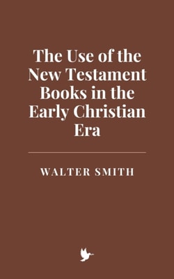 Use of the New Testament Books in the Early Christian Era