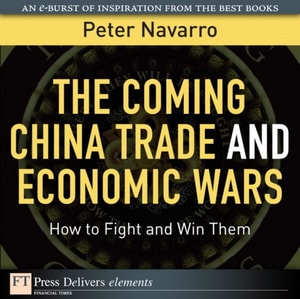 The Coming China Trade and Economic Wars : How to Fight and Win Them