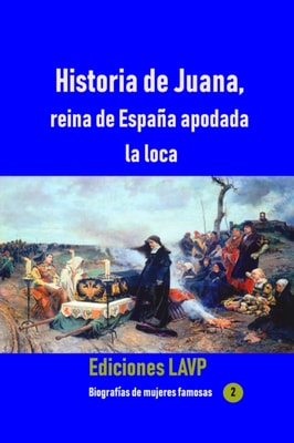 Historia de Juana, reina de Espana apodada la loca