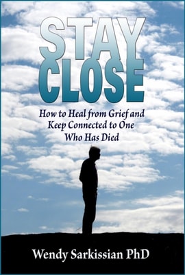 Stay Close: How to Heal From Grief and Keep Connected to One Who Has Died
