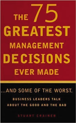 75 Greatest Management Decisions Ever Made