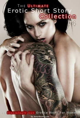 Ultimate Erotic Short Story Collection 74: 11 Erotica Books