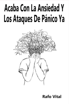 Acaba Con La Ansiedad Y Los Ataques De Panico Ya