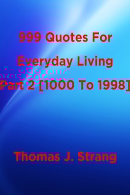 999 Quotes For Everyday Living Part 2 [1000 To 1998]