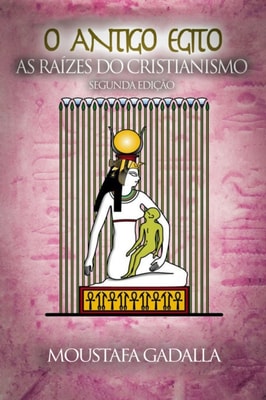 O Antigo Egito As Raizes Do Cristianismo
