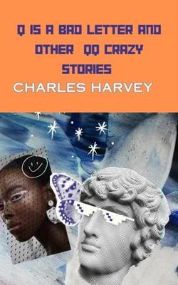 Q is a Bad Letter and Other QQ Crazy Stories