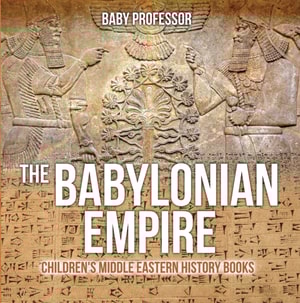 Babylonian Empire | Children's Middle Eastern History Books