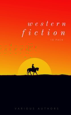 Western Fiction 10 Pack: 10 Full Length Classic Westerns