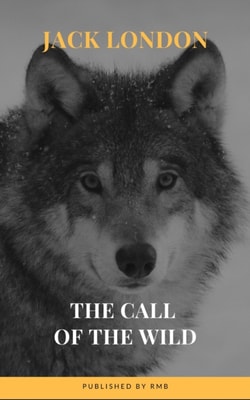 Call of the Wild: The Original Classic Novel