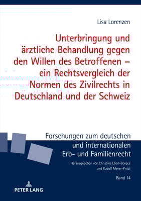 Unterbringung und aerztliche Behandlung gegen den Willen des Betroffenen – ein Rechtsvergleich der Normen des Zivilrechts in Deutschland und der Schweiz