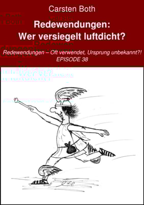 Redewendungen: Wer versiegelt luftdicht?