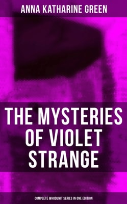 Mysteries of Violet Strange - Complete Whodunit Series in One Edition