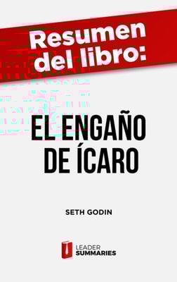 Resumen del libro "El engaño de Ícaro" de Seth Godin