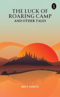 Luck of Roaring Camp and Other Tales