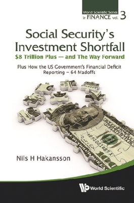 Social Security's Investment Shortfall: $8 Trillion Plus - And The Way Forward - Plus How The Us Government's Financial Deficit Reporting = 64 Madoffs