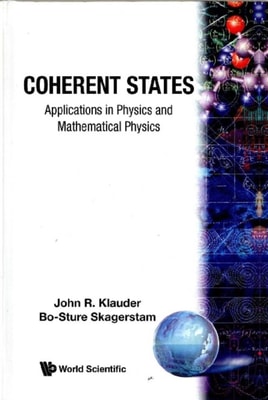 Coherent States: Applications In Physics And Mathematical Physics