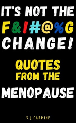 It's not the Change! Quotes From the Menopause