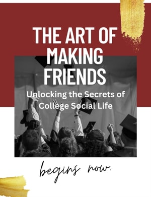 Art of Making Friends: Unlocking the Secrets of College Social Life