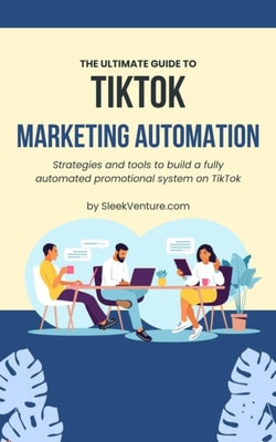 Ultimate Guide To TikTok Marketing Automation
