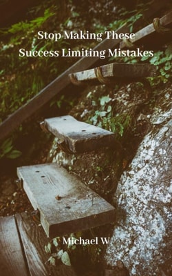 Stop Making These Success Limiting Mistakes