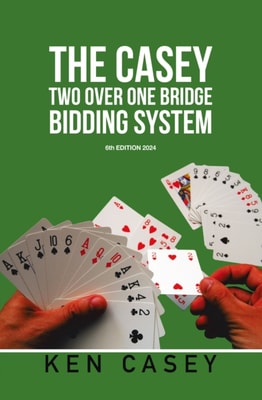 THE CASEY TWO OVER ONE BRIDGE BIDDING SYSTEM